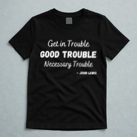 Get In Good Necessary Trouble Civil Rights John Lewis T-Shirt