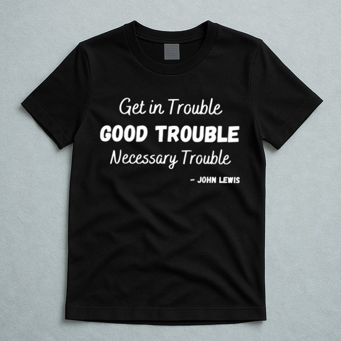Get In Good Necessary Trouble Civil Rights John Lewis T-Shirt