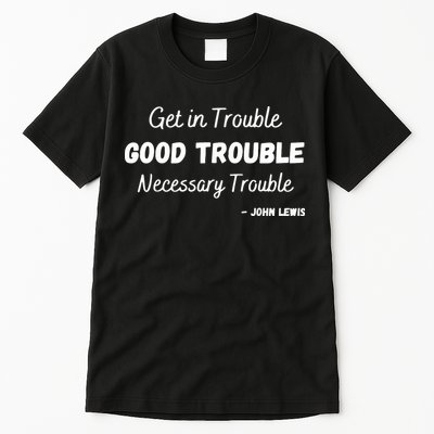 Get In Good Necessary Trouble Civil Rights John Lewis Tall T-Shirt