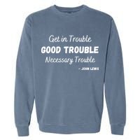 Get In Good Necessary Trouble Civil Rights John Lewis Garment-Dyed Sweatshirt