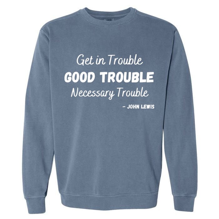 Get In Good Necessary Trouble Civil Rights John Lewis Garment-Dyed Sweatshirt