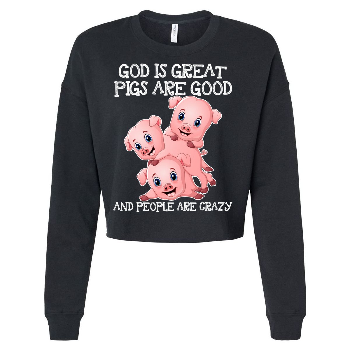 God Is Great Pigs Are Good People Are Crazy Cool Gift Cropped Pullover Crew