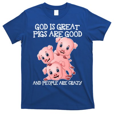 God Is Great Pigs Are Good People Are Crazy Cool Gift T-Shirt