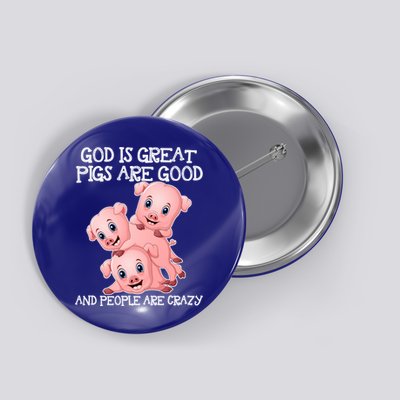 God Is Great Pigs Are Good People Are Crazy Cool Gift Button