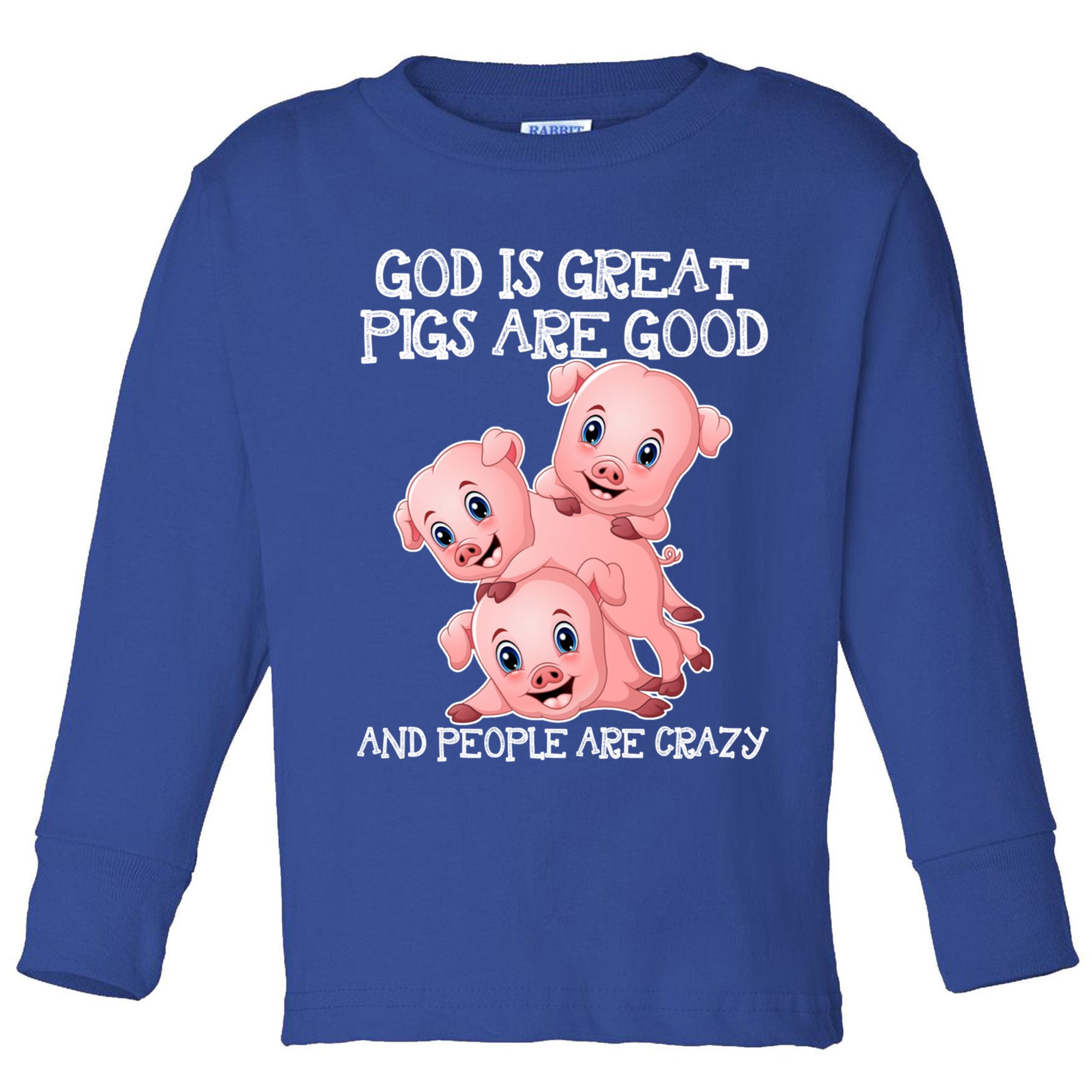 God Is Great Pigs Are Good People Are Crazy Cool Gift Toddler Long Sleeve Shirt