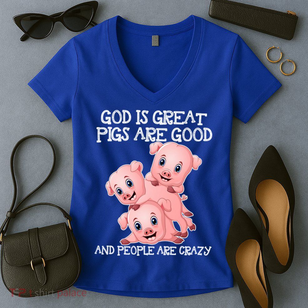 God Is Great Pigs Are Good People Are Crazy Cool Gift Women's V-Neck T-Shirt