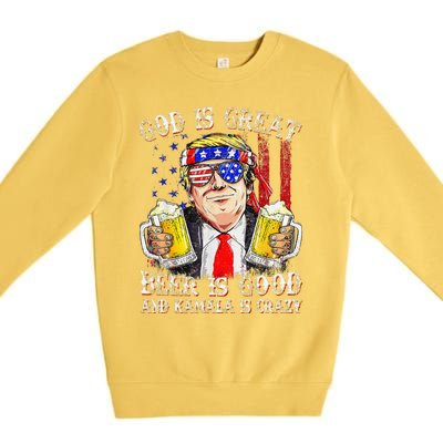 God Is Great Beer Is Good And Kamala Are Crazy Funny Trump Premium Crewneck Sweatshirt