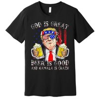 God Is Great Beer Is Good And Kamala Are Crazy Funny Trump Premium T-Shirt