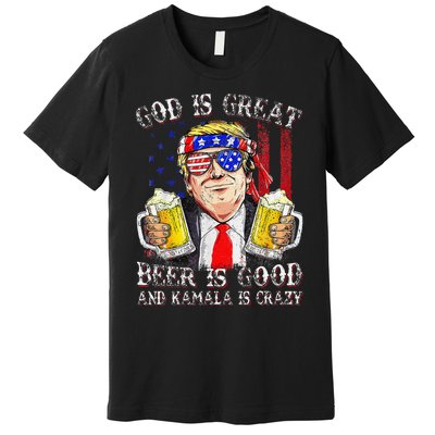 God Is Great Beer Is Good And Kamala Are Crazy Funny Trump Premium T-Shirt