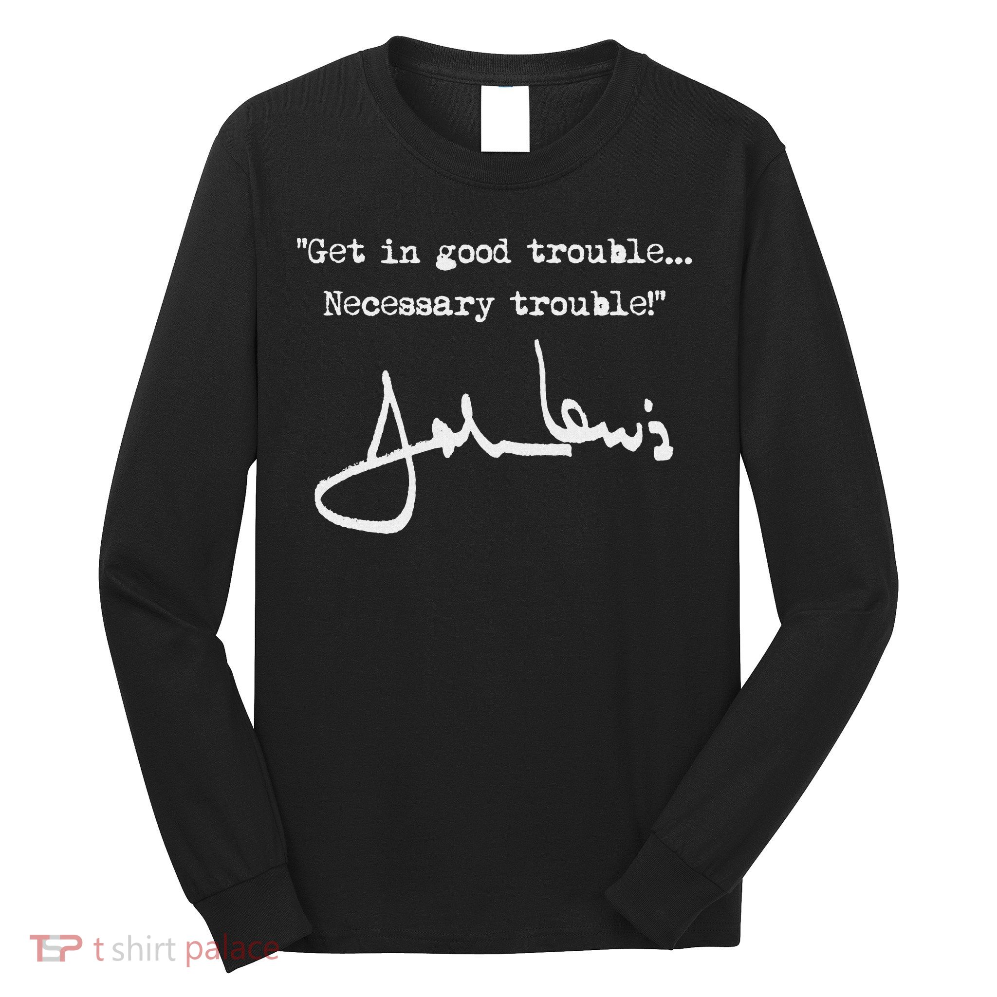 Get In Good Necessary Trouble John Lewis Long Sleeve Shirt
