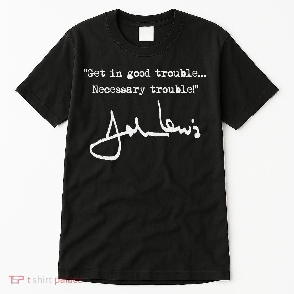 Get In Good Necessary Trouble John Lewis Tall T-Shirt