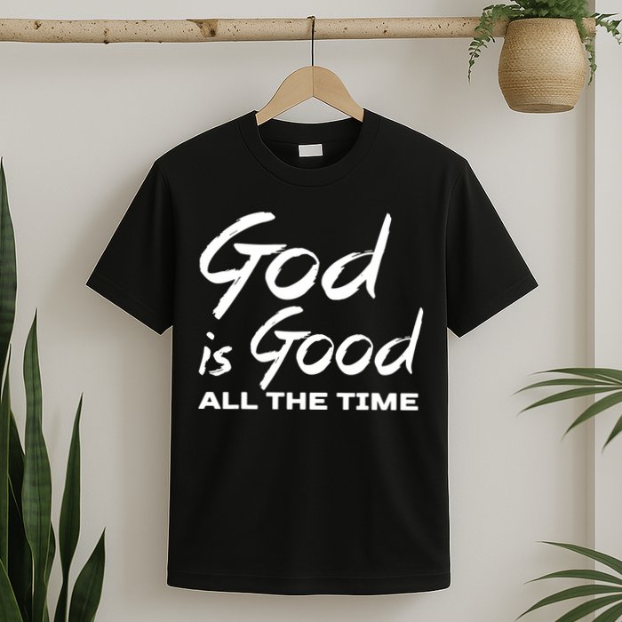 God Is Good All The Time Funny Christian T-Shirt