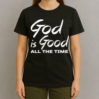 God Is Good All The Time Funny Christian T-Shirt