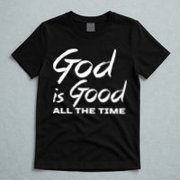 God Is Good All The Time Funny Christian T-Shirt