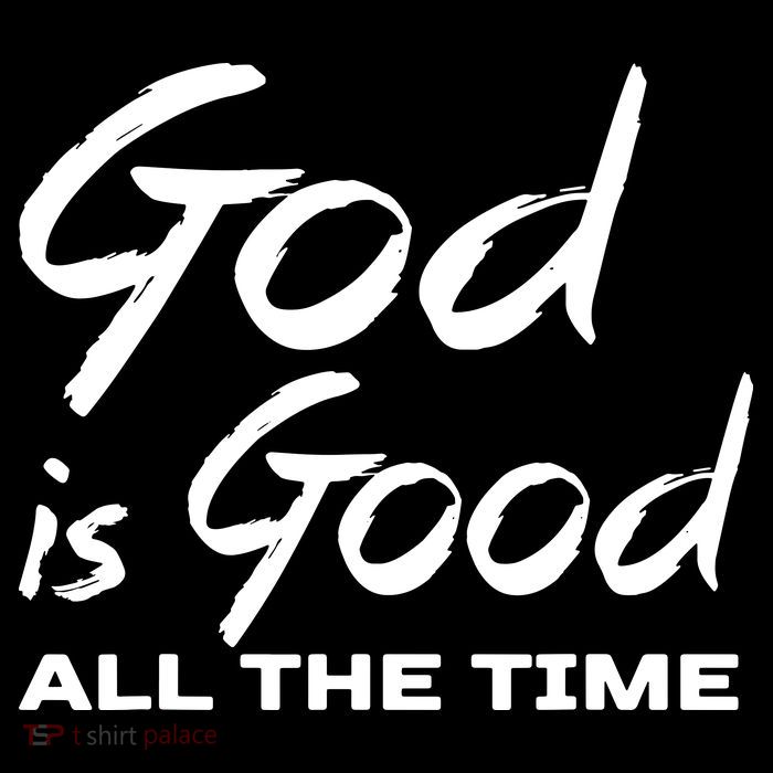 God Is Good All The Time Funny Christian Poster