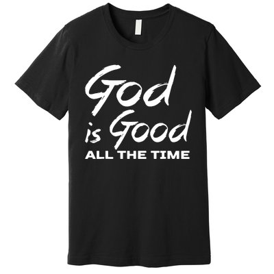 God Is Good All The Time Funny Christian Premium T-Shirt