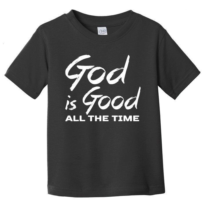 God Is Good All The Time Funny Christian Toddler T-Shirt