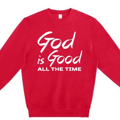 God Is Good All The Time Funny Christian Premium Crewneck Sweatshirt