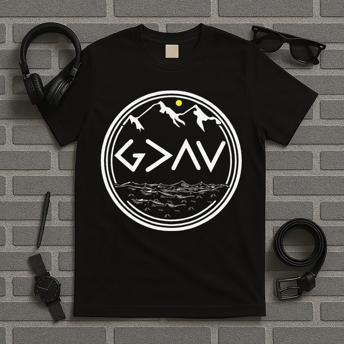 God Is Greater Than HIghs And Lows Disciple And Christian T-Shirt