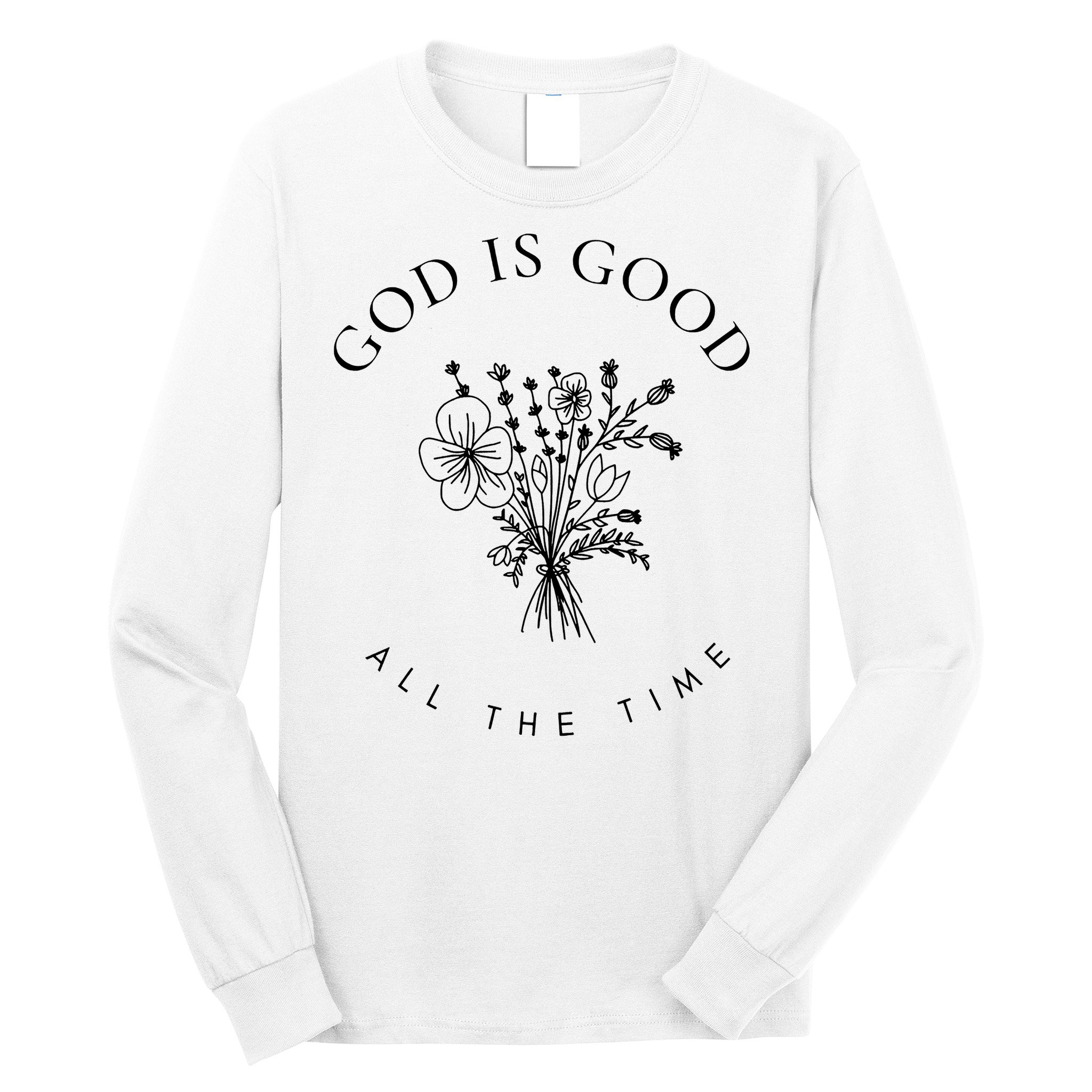 God Is Good All The Time  Wildflowers Christian  Bible Verse Hoodie, Religious Faith Long Sleeve Shirt