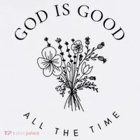 God Is Good All The Time  Wildflowers Christian  Bible Verse Hoodie, Religious Faith Baby Bodysuit