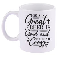 God Is Great Beer Is Good And People Are Crazy Funny 11oz C Handle Ceramic Mug