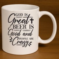 God Is Great Beer Is Good And People Are Crazy Funny 11oz C Handle Ceramic Mug