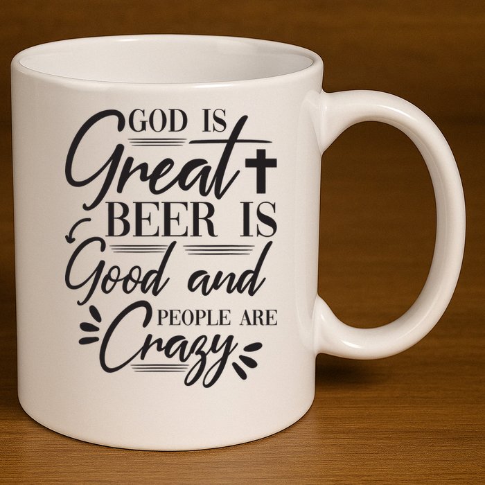 God Is Great Beer Is Good And People Are Crazy Funny 11oz C Handle Ceramic Mug