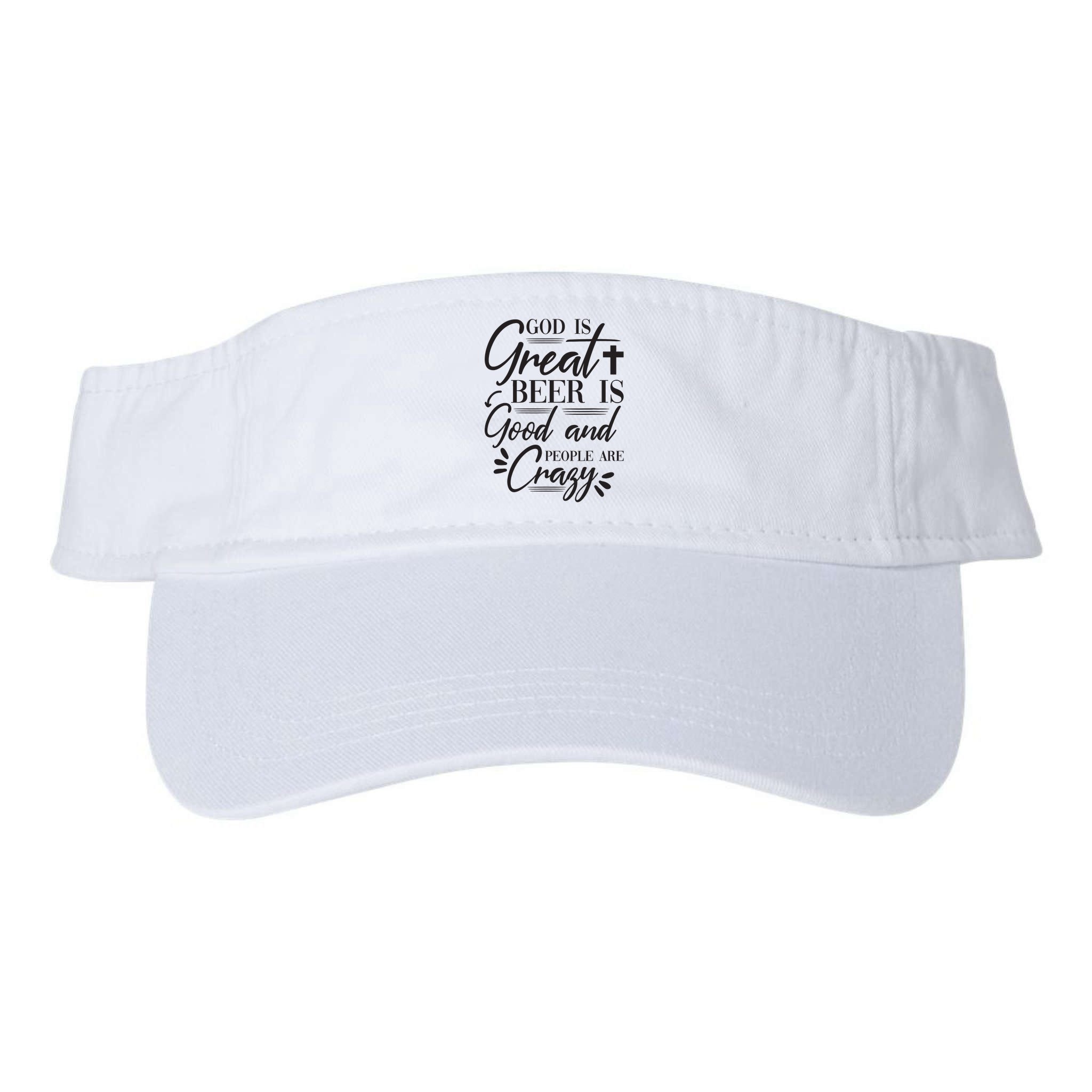 God Is Great Beer Is Good And People Are Crazy Funny Visor