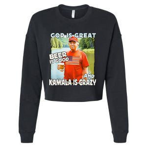 God Is Great Beer Is Good And Kamala Are Crazy Funny Trump Cropped Pullover Crew