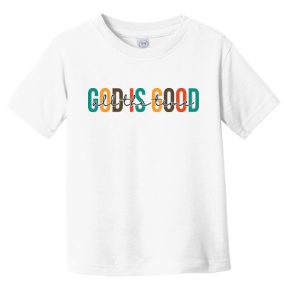 God Is Good All The Time Colorful Toddler T-Shirt