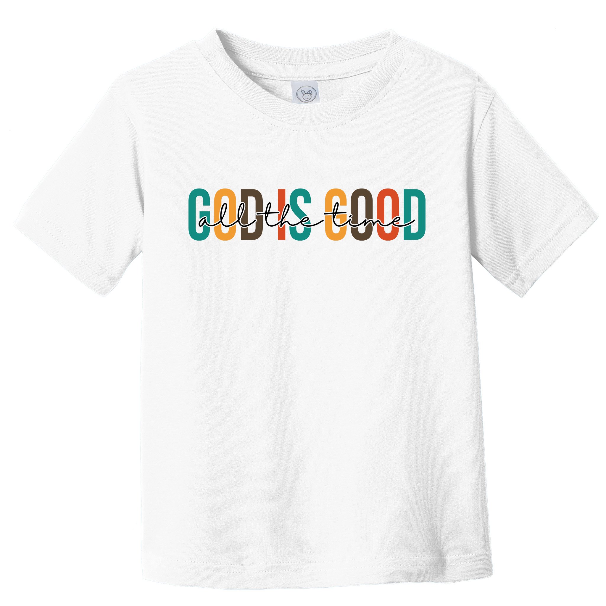 God Is Good All The Time Colorful Toddler T-Shirt