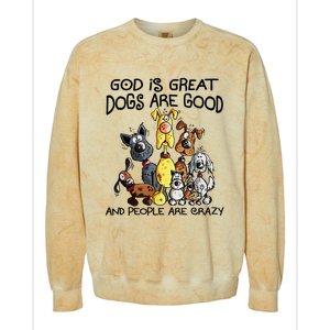 God Is Great Dogs Are Good And More People Are Crazy Colorblast Crewneck Sweatshirt