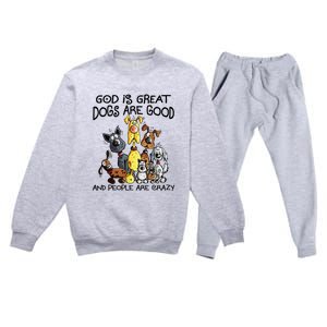 God Is Great Dogs Are Good And More People Are Crazy Premium Crewneck Sweatsuit Set