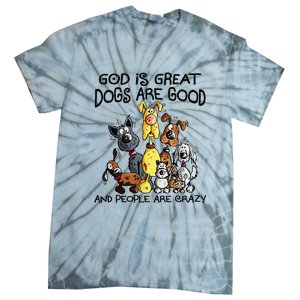 God Is Great Dogs Are Good And More People Are Crazy Tie-Dye T-Shirt