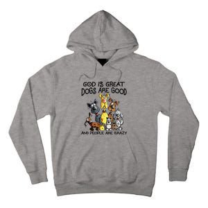 God Is Great Dogs Are Good And More People Are Crazy Tall Hoodie