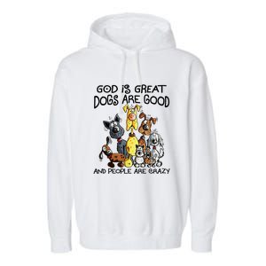 God Is Great Dogs Are Good And More People Are Crazy Garment-Dyed Fleece Hoodie