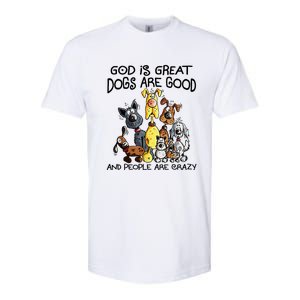 God Is Great Dogs Are Good And More People Are Crazy Softstyle CVC T-Shirt