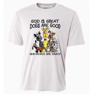 God Is Great Dogs Are Good And More People Are Crazy Cooling Performance Crew T-Shirt