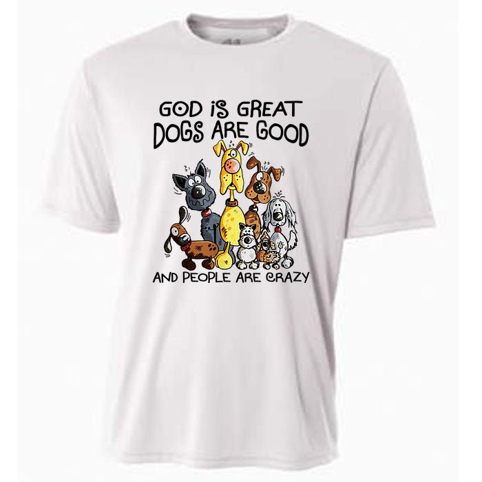 God Is Great Dogs Are Good And More People Are Crazy Cooling Performance Crew T-Shirt