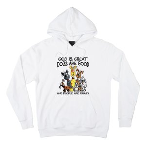 God Is Great Dogs Are Good And More People Are Crazy Hoodie