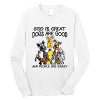 God Is Great Dogs Are Good And More People Are Crazy Long Sleeve Shirt