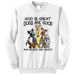 God Is Great Dogs Are Good And More People Are Crazy Sweatshirt