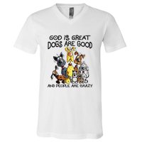 God Is Great Dogs Are Good And More People Are Crazy V-Neck T-Shirt