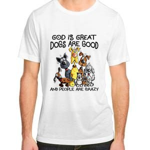 God Is Great Dogs Are Good And More People Are Crazy Adult ChromaSoft Performance T-Shirt