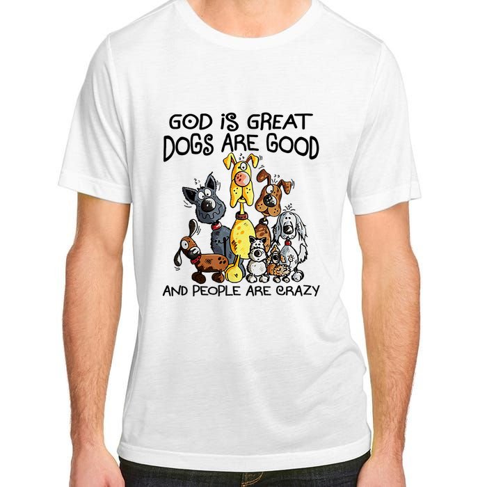 God Is Great Dogs Are Good And More People Are Crazy Adult ChromaSoft Performance T-Shirt