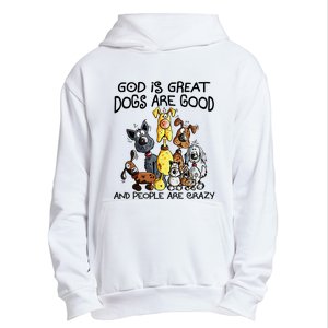 God Is Great Dogs Are Good And More People Are Crazy Urban Pullover Hoodie