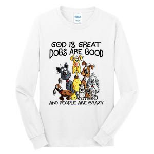 God Is Great Dogs Are Good And More People Are Crazy Tall Long Sleeve T-Shirt