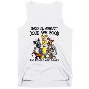 God Is Great Dogs Are Good And More People Are Crazy Tank Top