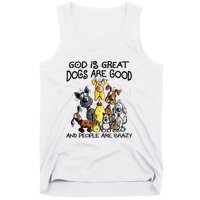 God Is Great Dogs Are Good And More People Are Crazy Tank Top